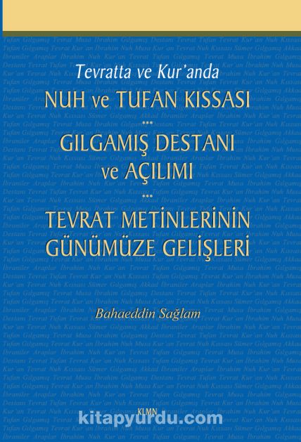 Tevratta ve Kur'anda Nuh ve Tufan Kıssası -Gılgamış Destanı ve Açılımı - Tevrat Metinlerinin Günümüze Gelişleri