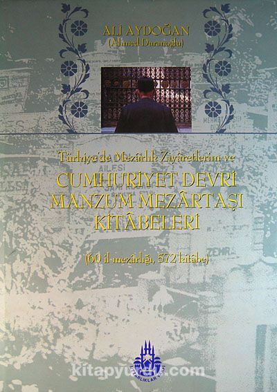 Türkiye'de Mezarlık Ziyaretlerim ve Cumhuriyet Devri Manzum Mezartaşı Kitabeleri (60 İl Mezarlığı, 572 Kitabe) (20-A-4)