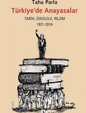 Türkiye’de Anayasalar & Tarih, İdeoloji, Rejim 1921-2016