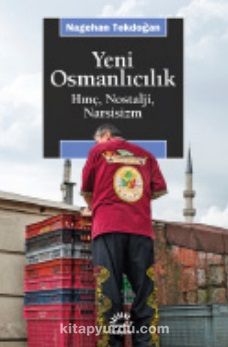 Yeni Osmanlıcılık & Hınç, Nostalji, Narsisizm