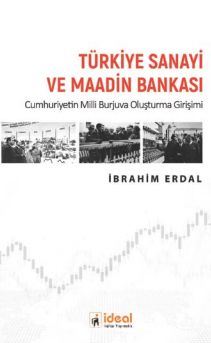 Türkiye Sanayi ve Maadin Bankası & Cumhuriyetin Milli Burjuva Oluşturma Girişimi