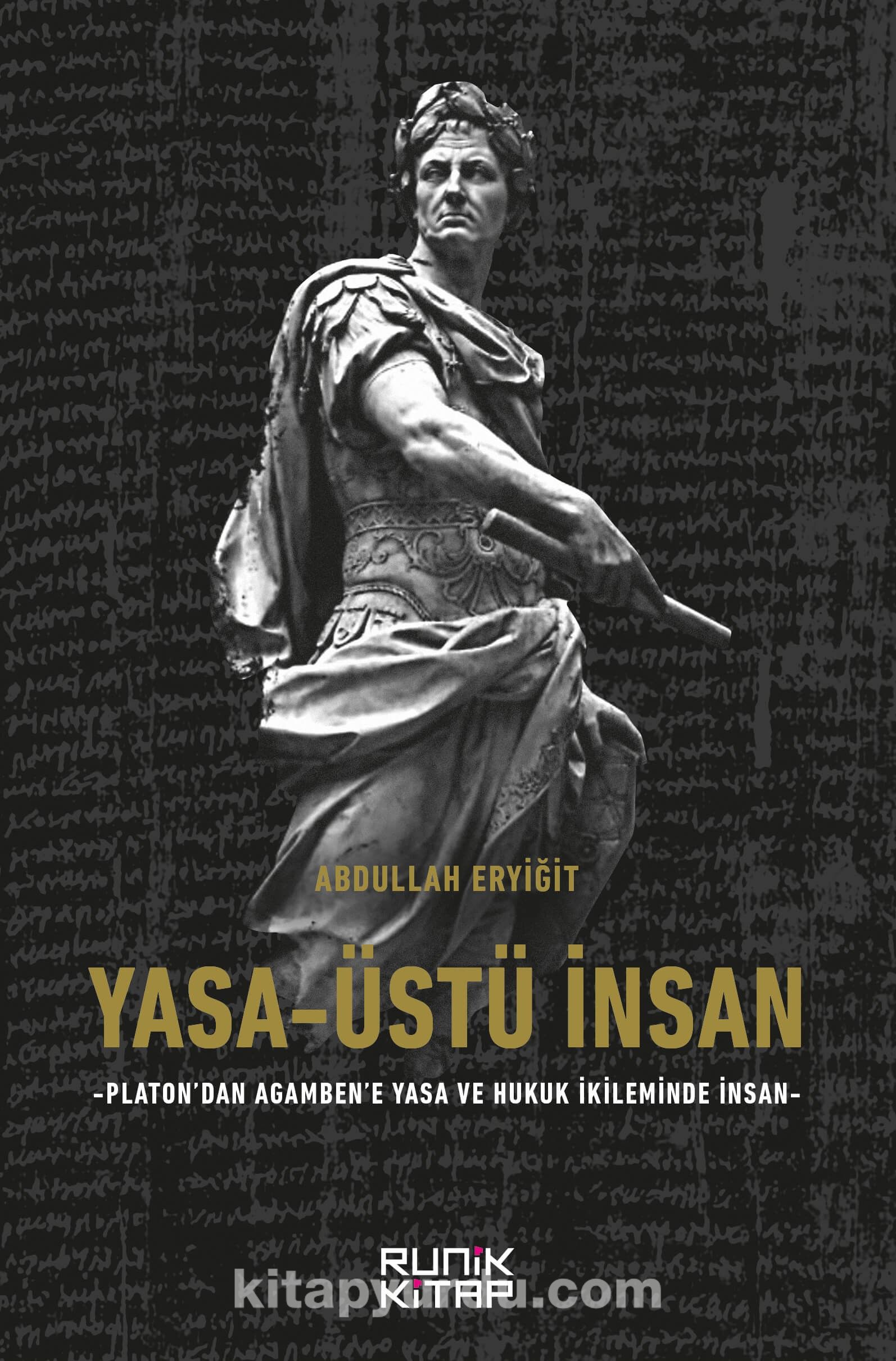 Yasa-Üstü İnsan - Platon’dan Agamben’e Yasa Ve Hukuk İkileminde İnsan