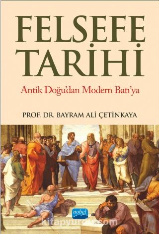 Felsefe Tarihi & Antik Doğu’dan Modern Batı’ya