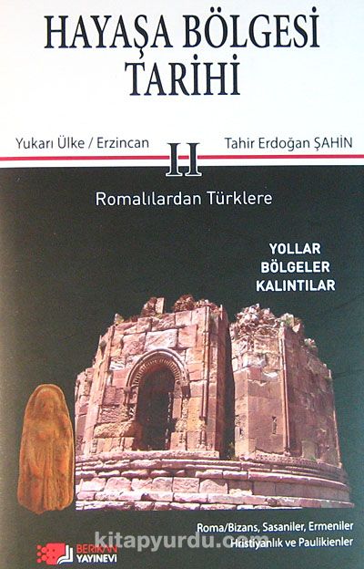 Hayaşa Bölgesi Tarihi -II / Romalılardan Türklere & Yukarı Ülke / Erzincan