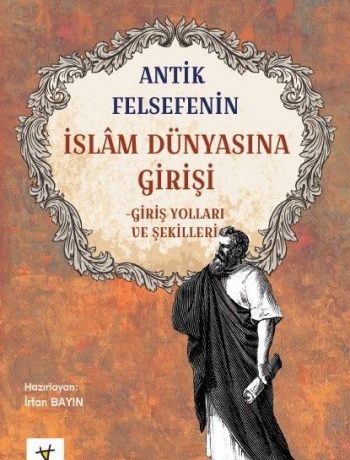 Antik Felsefenin İslam Dünyasına Girişi & Giriş Yolları ve Şekilleri