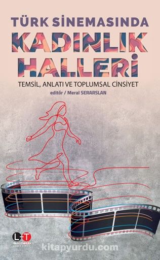 Türk Sinemasında Kadınlık Halleri & Temsil, Anlatı ve Toplumsal Cinsiyet
