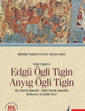 Eski Uygurca Edgü Ögli Tigin Anyıg Ögli Tigin & İyi Niyetli Şehzade Kötü Niyetli Şehzade