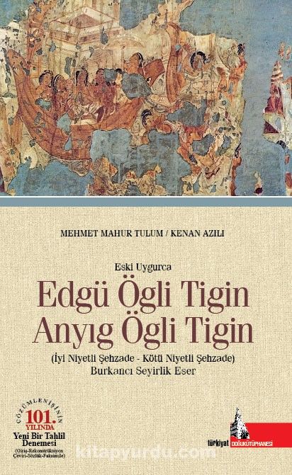 Eski Uygurca Edgü Ögli Tigin Anyıg Ögli Tigin & İyi Niyetli Şehzade Kötü Niyetli Şehzade