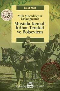 Mustafa Kemal, İttihat Terakki ve Bolşevizm & Milli Mücadelenin Başlangıcında