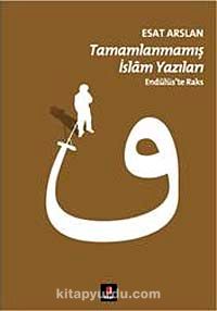 Tamamlanmamış İslam Yazıları & Endülüs'te Raks