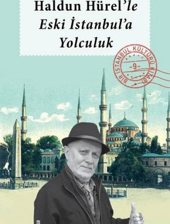 Haldun Hürel Eski İstanbul’a Yolculuk / Bir İstanbul Kültürü Kitabı 9