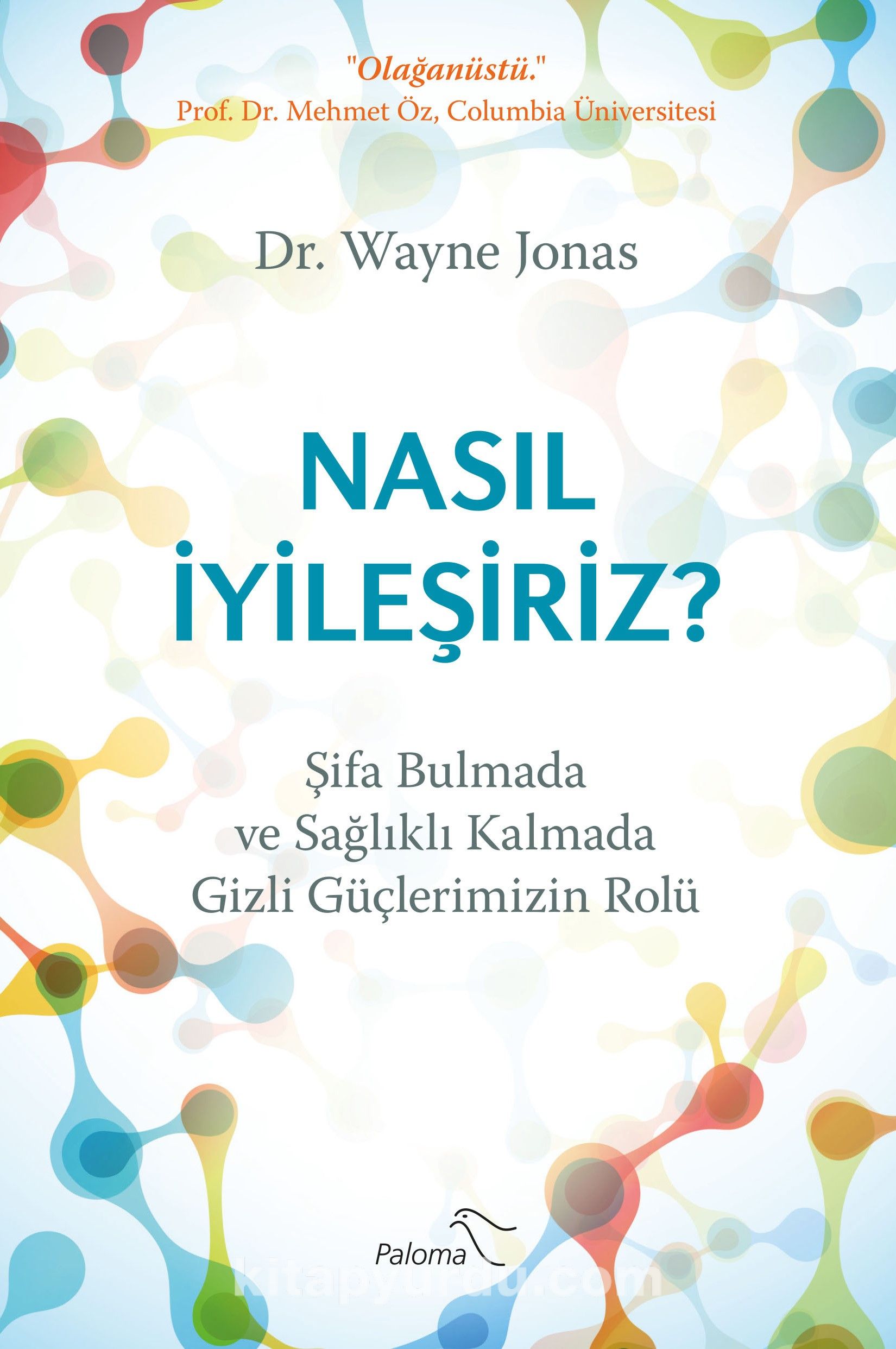 Nasil İyileşiriz Şifa Bulmada Ve Sağlıklı Kalmada Gizli Güçlerimizin Rolü