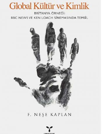 Global Kültür ve Kimlik & Britanya Örneği: BBC News ve Ken Loach Sinemasında Temsil