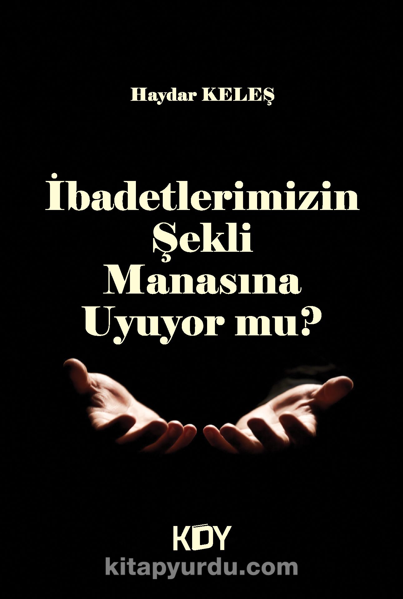 İbadetlerimizin Şekli Manasına Uyuyor Mu?