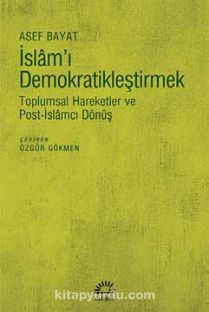 İslam'ı Demokratikleştirmek & Toplumsal Hareketler ve Post-İslamcı Dönüş