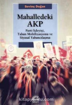 Mahalledeki AKP & Parti İşleyişi, Taban Mobilizasyonu ve Siyasal Yabancılaşma