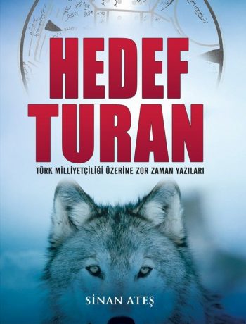 Hedef Turan & Türk Milliyetçiliği Üzerine Zor Zaman Yazıları