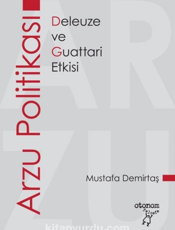 Arzu Politikası & Deleuze ve Guattari Etkisi