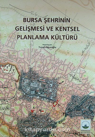 Bursa Şehrinin Gelişmesi ve Kentsel Planlama Kültürü (4-A-13)
