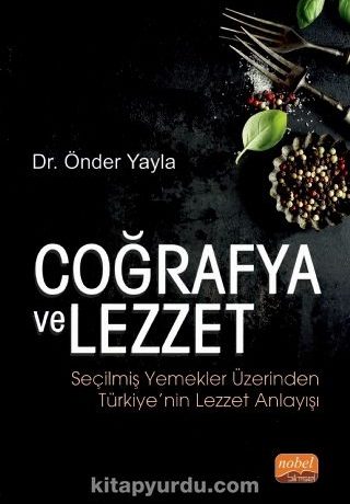 Coğrafya ve Lezzet & Seçilmiş Yemekler Üzerinden Türkiye’nin Lezzet Anlayışı