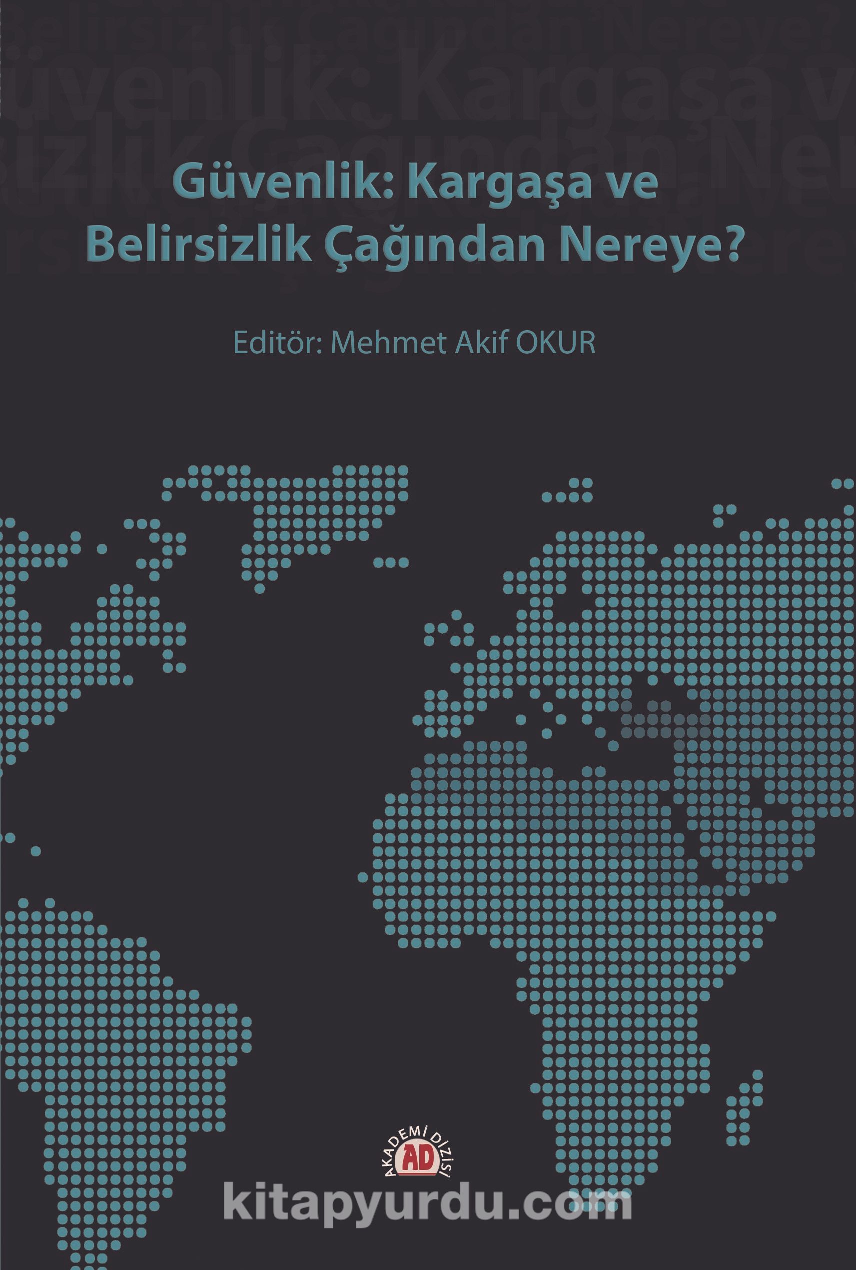 Güvenlik: Kargaşa Ve Belirsizlik Çağından Nereye?