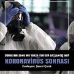 Koronavirüs Sonrası & Dünya’nın Sonu Mu Yoksa Yeni Bir Başlangıç Mı?
