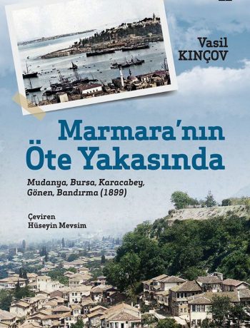 Marmara’nın Öte Yakasında & Mudanya, Bursa, Karacabey, Gönen, Bandırma (1899)