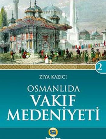 Osmanlı'da Vakıf Medeniyeti /  Osmanlı Medeniyeti Tarihi -2