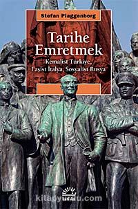 Tarihe Emretmek & Kemalist Türkiye, Faşist İtalya, Sosyalist Rusya