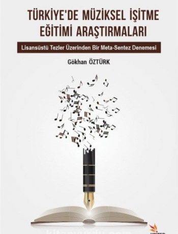 Türkiye’de Müziksel İşitme Eğitimi Araştırmaları Alt Baslık: Lisansüstü Tezler Üzerinden Bir Meta-Sentez Denemesi