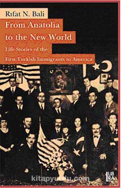 From Anatolia to the New World & Life Stories of the First Turkish Immigrants to America