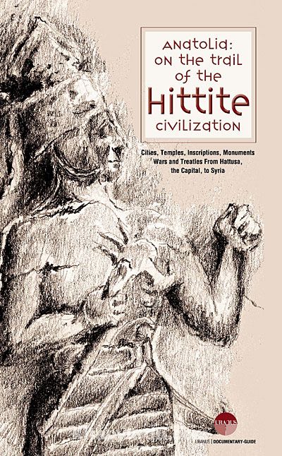 Anatolia: On the Trail of the Hittite Civilization
