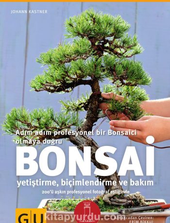 Bonsai & Adım Adım Profesyonel Bir Bonsaici Olmaya Doğru (Yetiştirme-Biçimlendirme ve Bakım)