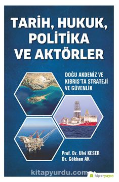 Tarih, Hukuk, Politika ve Aktörler Doğu Akdeniz ve Kıbrıs’ta Strateji ve Güvenlik