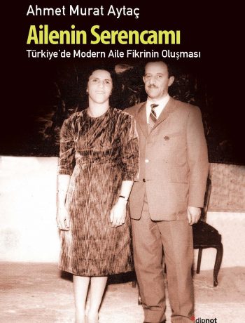 Ailenin Serencamı / Türkiye'de Modern Aile Fikrinin Oluşması