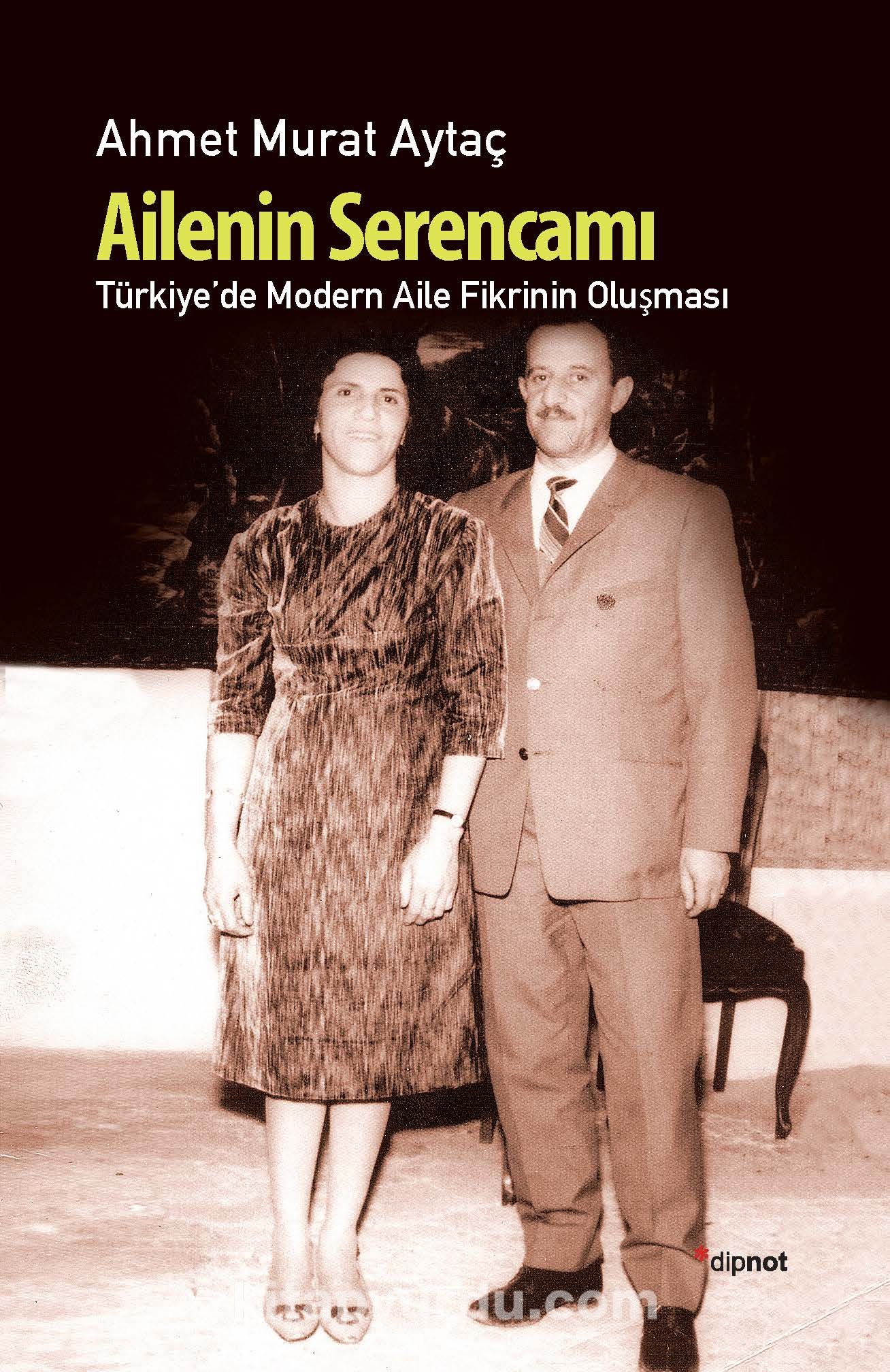 Ailenin Serencamı / Türkiye'de Modern Aile Fikrinin Oluşması