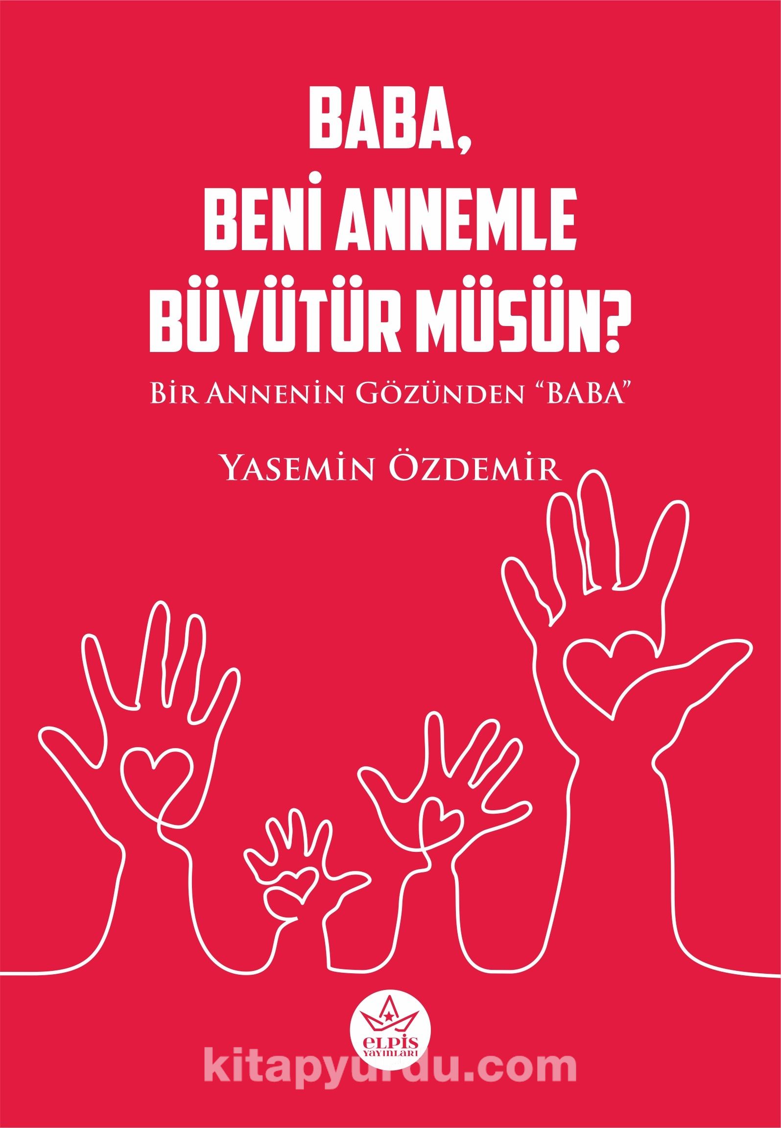 Baba, Beni Annemle Büyütür Müsün ? & Bir Annenin Gözünden Baba