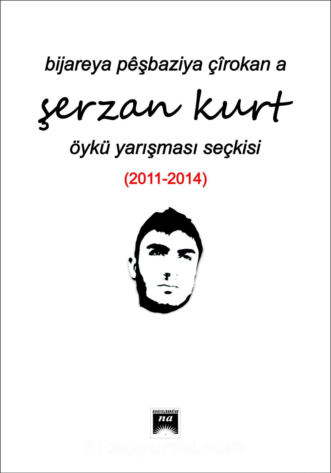 Bıjareya Peşbazıya Çirokan A Şerzan Kurt Öykü Yarışması Seçkisi (2011-2014)