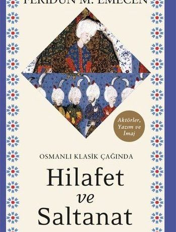 Osmanlı Klasik Çağında Hilafet ve Saltanat