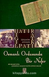 Osmanlı Ordusunda Bir Nefer & Bir Mehmetçiğin Çanakkale - Galiçya - Filistin Cephesi Anıları