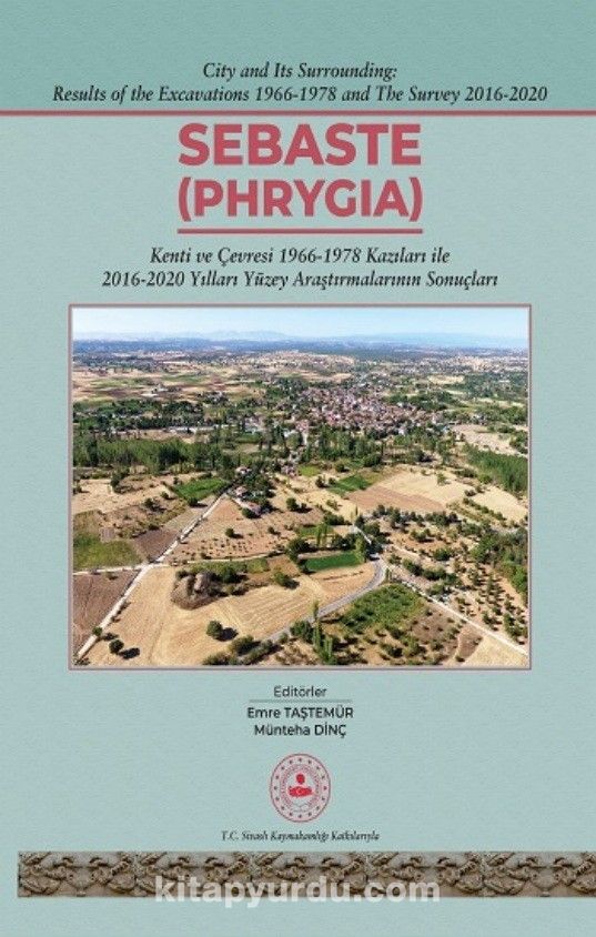 Sebaste - Phrygia (Ciltli) & Kenti ve Çevresi 1996-1978 Kazıları İle 2016-2020 Yılları Yüzey Araştırmalarının Sonuçları