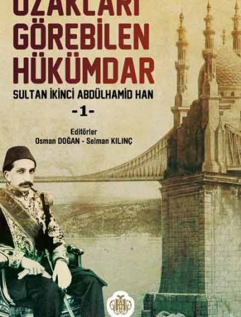 Uzakları Görebilen Hükümdar / Sultan İkinci Abdülhamid Han -1