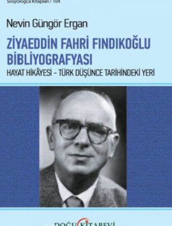 Ziyaeddin Fahri Fındıkoğlu Bibliyografyası & Hayat Hikayesi - Türk Düşünce Tarihindeki Yeri