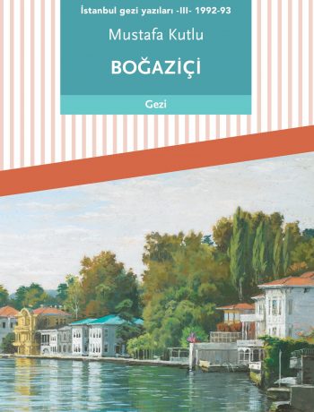 Boğaziçi / İstanbul Gezi Yazıları 3 (1992-93)