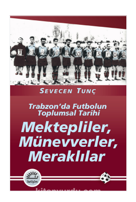 Mektepliler, Münevverler, Meraklılar & Trabzon'da Futbolun Toplumsal Tarihi