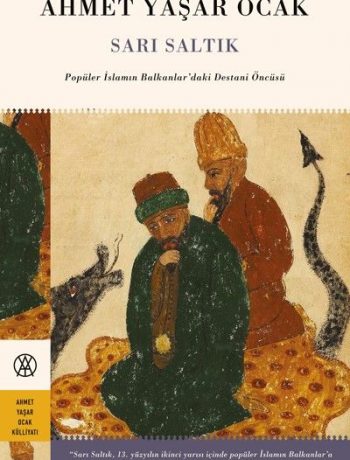 Sarı Saltık & Popüler İslamın Balkanlar’daki Destani Öncüsü