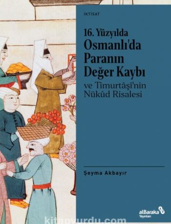 16. Yüzyılda Osmanlı’da Paranın Değer Kaybı ve Timurtaşî’nin Nükûd Risalesi