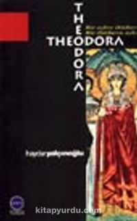 Bir Aşkın İktidarı Bir İktidarın Aşkı Theodora