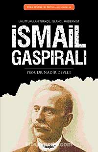 İsmail Gaspıralı & Unutturulan Türkçü, İslamcı, Modernist