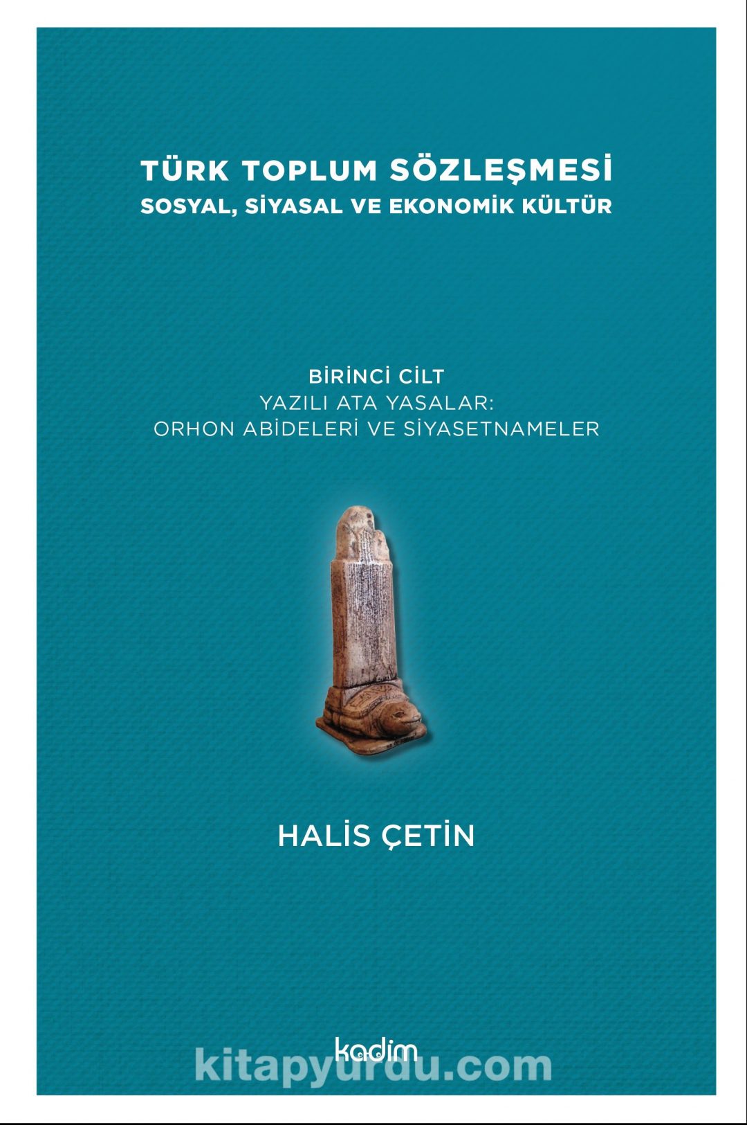 Türk Toplum Sözleşmesi Sosyal, Siyasal ve Ekonomik Kültür  (Birinci Cilt) &  Yazılı Ata Yasalar: Orhon Abideleri ve Siyasetnameler